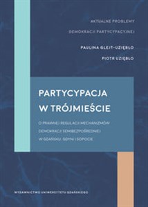 Picture of Partycypacja w trójmieście O prawnej regulacji mechanizmów demokracji semibezpośredniej w Gdańsku, Gdyni i Sopocie