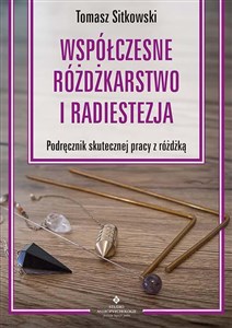 Picture of Współczesne różdżkarstwo i radiestezja Podręcznik skutecznej pracy z różdżką
