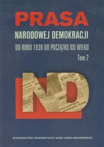 Obrazek Prasa Narodowej Demokracji Tom 2 od roku 1939 do początku XXI wieku