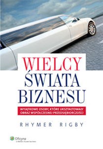 Picture of Wielcy świata biznesu Wyjątkowe osoby, które ukształtowały obraz współczesnej przedsiębiorczości