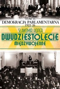 Picture of Dwudziestolecie międzywojenne Tom 11 Demokracja parlamentarna 1922-26