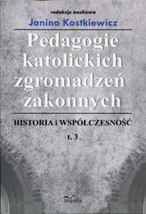 Picture of Pedagogie katolickich zgromadzeń zakonnych Historia i współczesność Tom 3