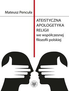 Picture of Ateistyczna apologetyka religii we współczesnej filozofii polskiej