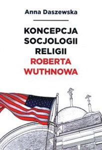 Obrazek Koncepcja socjologii religii Roberta Wuthnowa