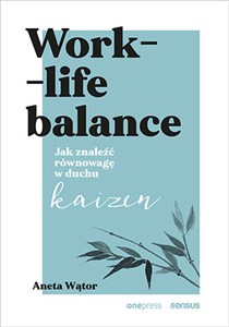 Picture of Work- life balance. Jak znaleźć równowagę w duchu kaizen