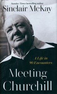 Picture of Meeting Churchill A Life in 90 Encounters