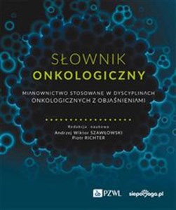 Picture of Słownik onkologiczny Mianownictwo stosowane w dyscyplinach onkologicznych z objaśnieniami