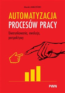 Picture of Automatyzacja procesów pracy. Uwarunkowania, ewolucja, perspektywy