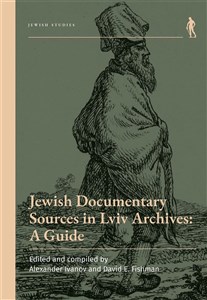 Obrazek Jewish Documentary Sources in Lviv Archives: A Guide