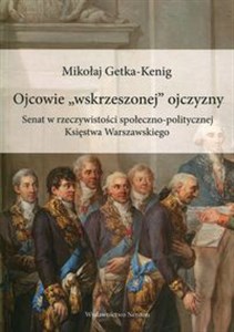 Obrazek Ojcowie "wskrzeszonej" ojczyzny Senat w rzeczywistości społeczno-politycznej Księstwa Warszawskiego