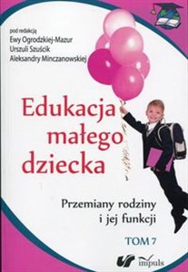 Picture of Edukacja małego dziecka Tom 7 Przemiany rodziny i jej funkcji