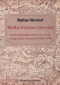 Picture of Wielkie Księstwo Litewskie Studia nad kształtowaniem się narodu u progu epoki nowożytnej (1569-1795)