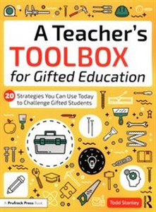 Obrazek A Teacher's Toolbox for Gifted Education 20 Strategies You Can Use Today to Challenge Gifted Students