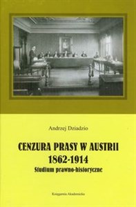 Obrazek Cenzura prasy w Austrii 1862-1914 Studium prawno-historyczne