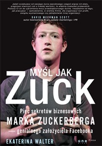 Obrazek Myśl jak Zuck Pięć sekretów biznesowych Marka Zuckerberga - genialnego założyciela Facebooka