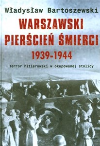 Obrazek Warszawski pierścień śmierci 1939-1944 Terror hitlerowski w okupowanej stolicy