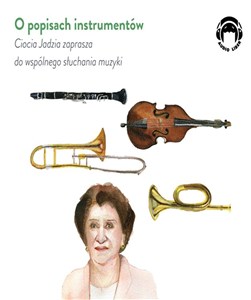 Obrazek [Audiobook] O popisach instrumentów - Ciocia Jadzia zaprasza do wspólnego słuchania muzyki