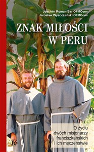 Picture of Znak miłości w Peru. O życiu dwóch misjonarzy franciszkańskich i ich męczeństwie