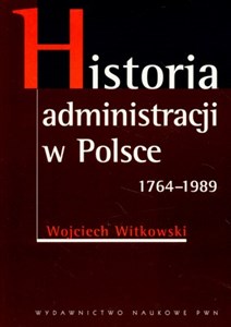 Picture of Historia administracji w Polsce 1764-1989