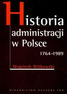 Picture of Historia administracji w Polsce 1764-1989