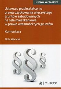 Obrazek Ustawa o przekształceniu prawa użytkowania wieczystego gruntów zabudowanych na cele mieszkaniowe w prawo własności tych gruntów Komentarz