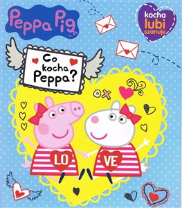 Obrazek Peppa Pig. Kocha, lubi, szanuje. Kogo kocha Peppa?