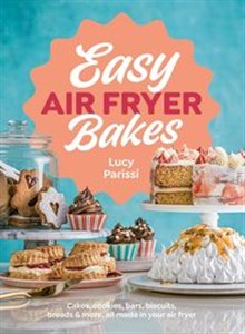 Picture of Easy Air Fryer Bakes Cakes, cookies, bars, biscuits, breads & more, all made in your air fryer