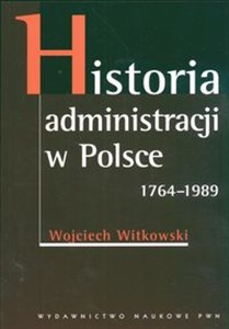 Obrazek Historia administracji w Polsce 1764-1989