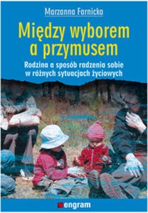 Obrazek Między wyborem a przymusem Rodzina a sposób radzenia sobie w różnych sytuacjach życiowych