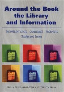 Obrazek Around the Book, the Library and Information The Present State - Challenges - Prospects. Studies and Essays