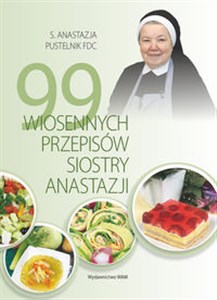 Obrazek 99 wiosennych przepisów Siostry Anastazji