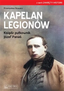 Obrazek Kapelan Legionów Ksiądz pułkownik Józef Panaś