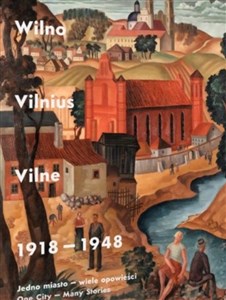 Obrazek Wilno, Vilnius, Vilne 1918-1948. Jedno miasto..