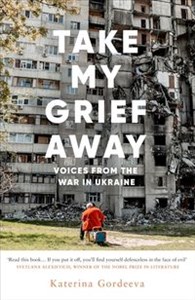 Picture of Take My Grief Away Voices from the War in Ukraine
