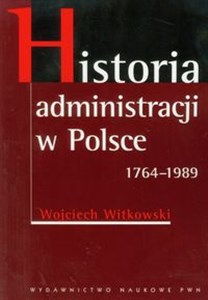 Picture of Historia administracji w Polsce 1764-1989