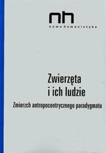 Obrazek Zwierzęta i ich ludzie Zmierzch antropocentrycznego paradygmatu