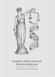 Picture of Temida w dobie rewolucji biotechnologicznej wybrane problemy bioprawa