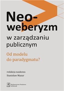 Picture of Neoweberyzm w zarządzaniu publicznym Od modelu do paradygmatu?
