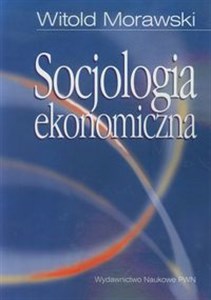 Picture of Socjologia ekonomiczna Problemy. Teoria. Empiria.