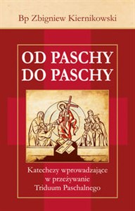 Obrazek Od Paschy do Paschy Katechezy wprowadzające w przeżywanie Triduum Paschalnego