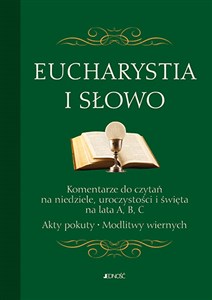 Picture of Eucharystia i Słowo Komentarze do czytań na niedziele uroczystości i święta na lata A, B, C. Akty