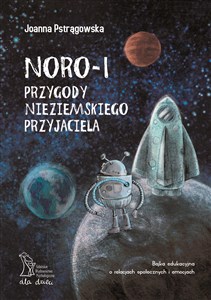 Obrazek Noro - 1 przygody nieziemskiego przyjaciela Bajka edukacyjna o relacjach społecznych i emocjach