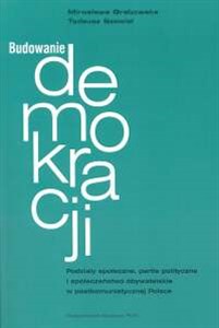 Picture of Budowanie demokracji Podziały społeczne, partie polityczne i społeczeństwo obywatelskie w postkomunistycznej Polsce