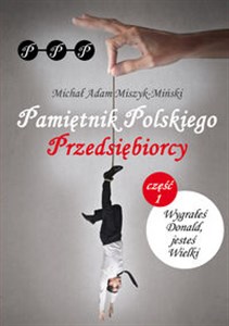 Picture of Pamiętnik Polskiego Przedsiębiorcy Część I. Wygrałeś Donald, jesteś Wielki