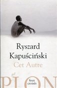 Cet Autrre... - Ryszard Kapuściński -  foreign books in polish 