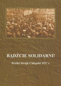 Picture of Bądźcie solidarni! Wielki Strajk Chłopski 1937 r.