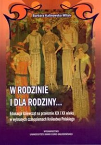 Picture of W rodzinie i dla rodziny Edukacja dziewcząt na przełomie XIX i XX wieku w wybranych czasopismach Królestwa Polskiego