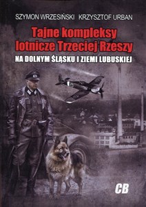 Picture of Tajne kompleksy lotnicze Trzeciej Rzeszy na Dolnym  Śląsku i Ziemi Lubuskiej