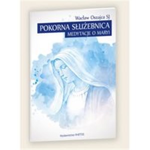 Picture of Pokorna Służebnica Medytacje o Maryi