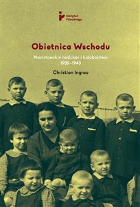 Obrazek Obietnica Wschodu Nazistowskie nadzieje i ludobójstwo 1939-1943 Nazistowskie nadzieje  i ludobójstwo 1939-1943